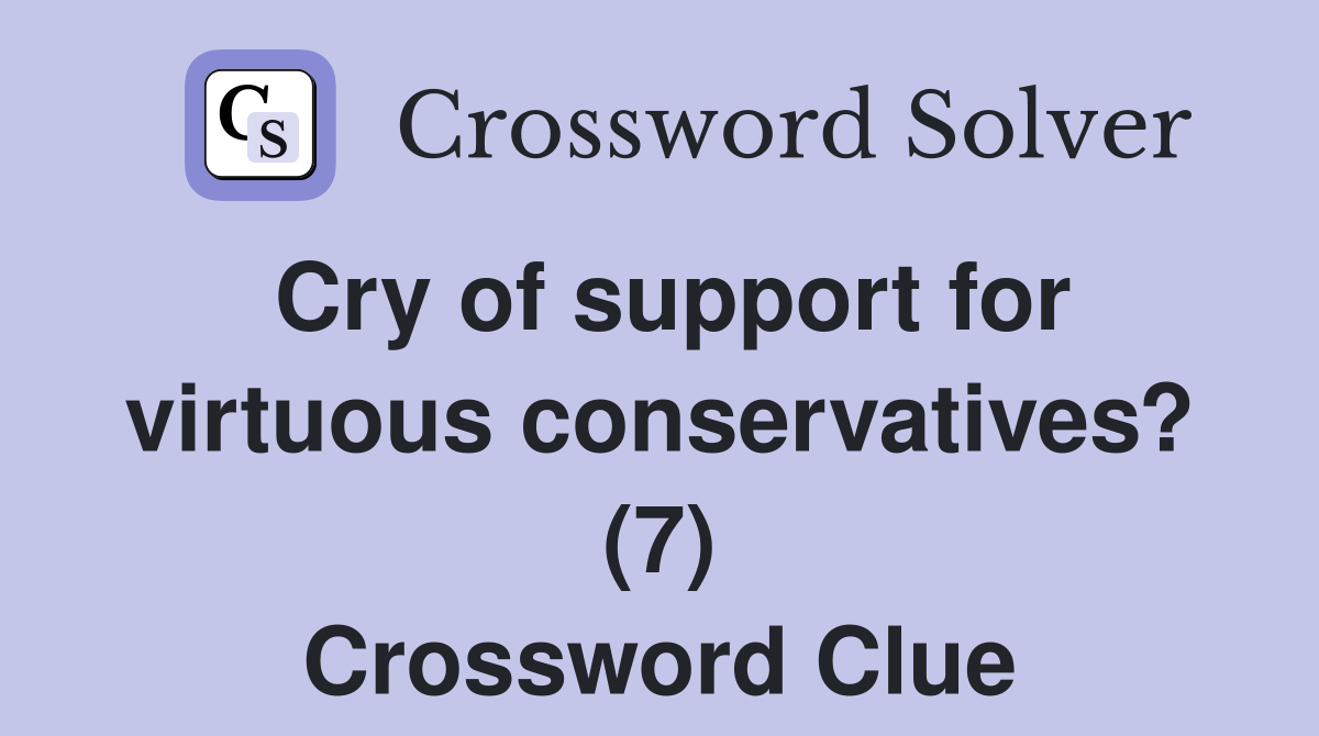 Cry of support for virtuous conservatives? (7) Crossword Clue