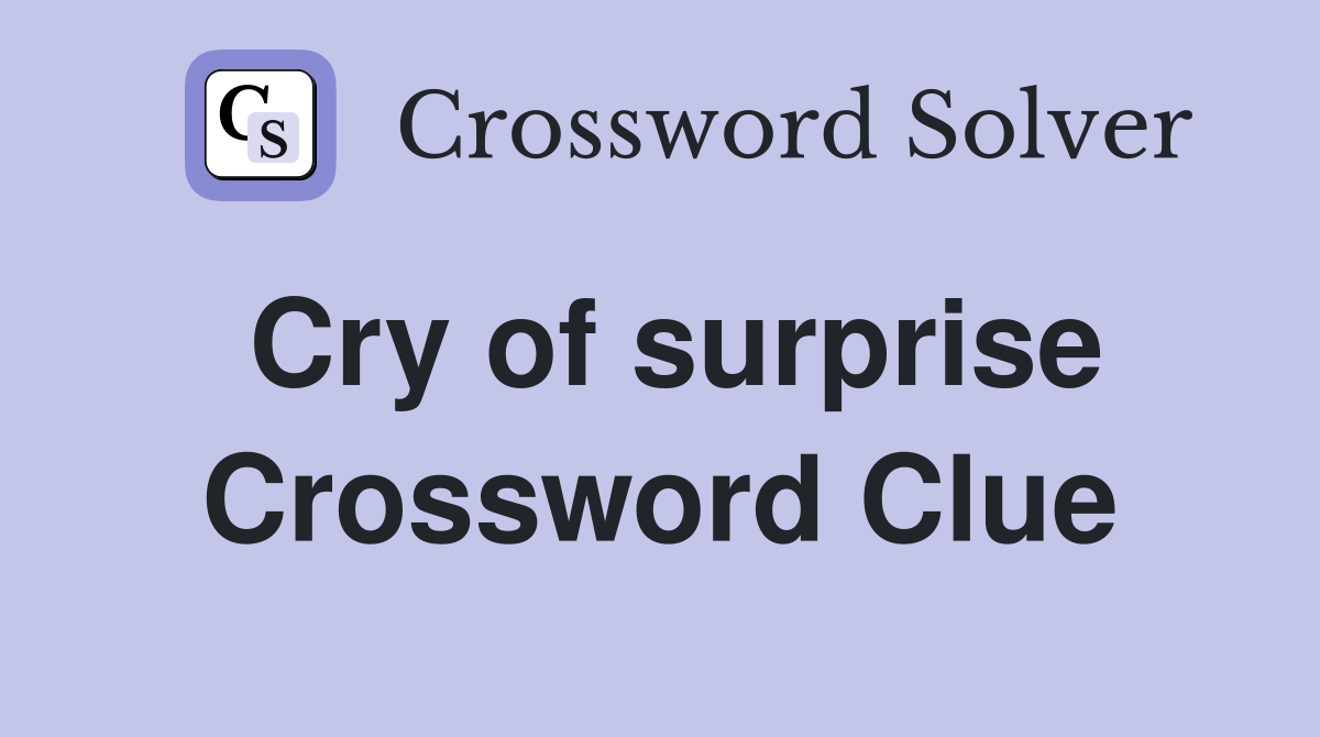 Cry of surprise Crossword Clue