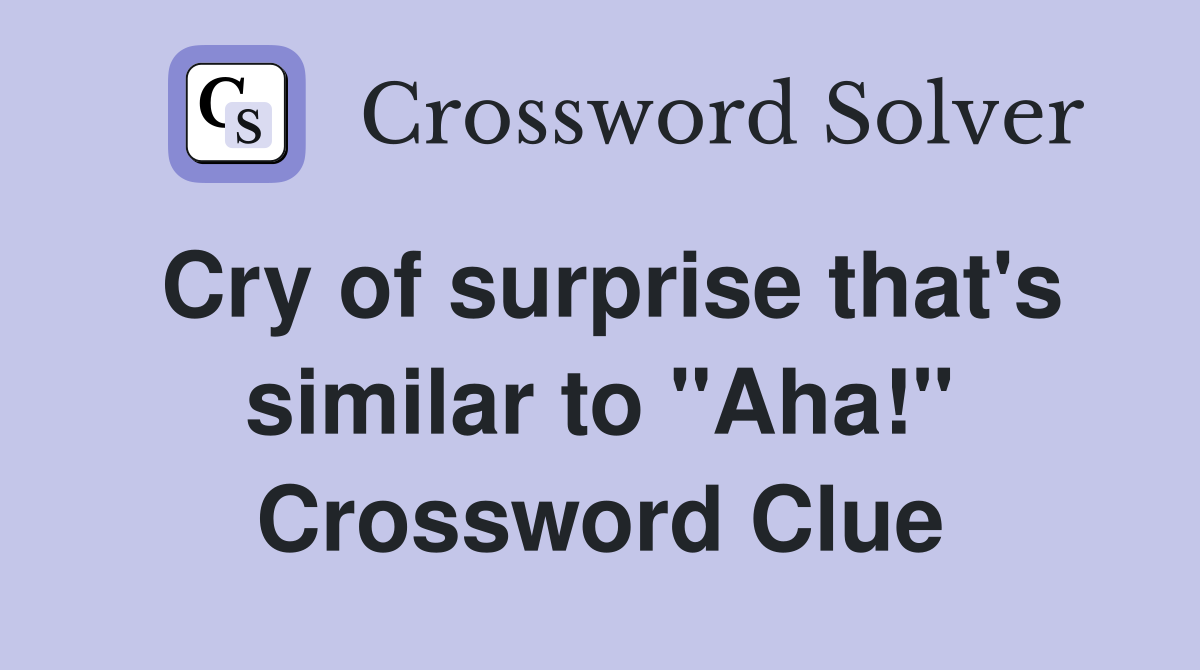 Cry of surprise that's similar to "Aha!" Crossword Clue
