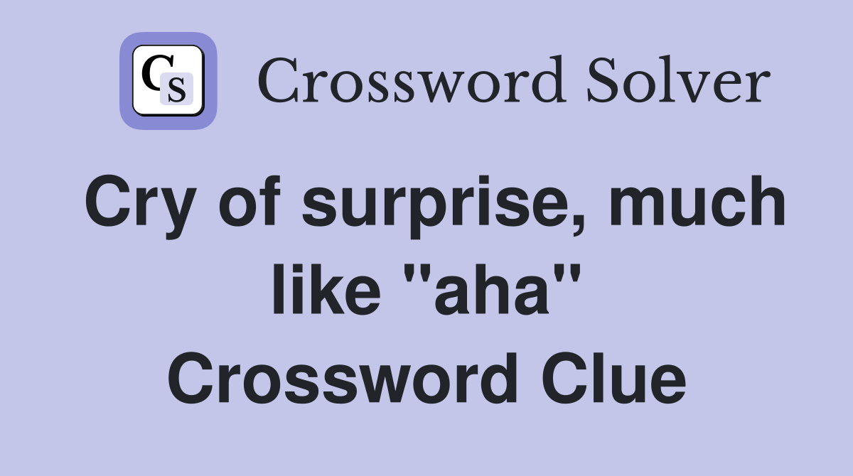 Cry of surprise, much like "aha" Crossword Clue
