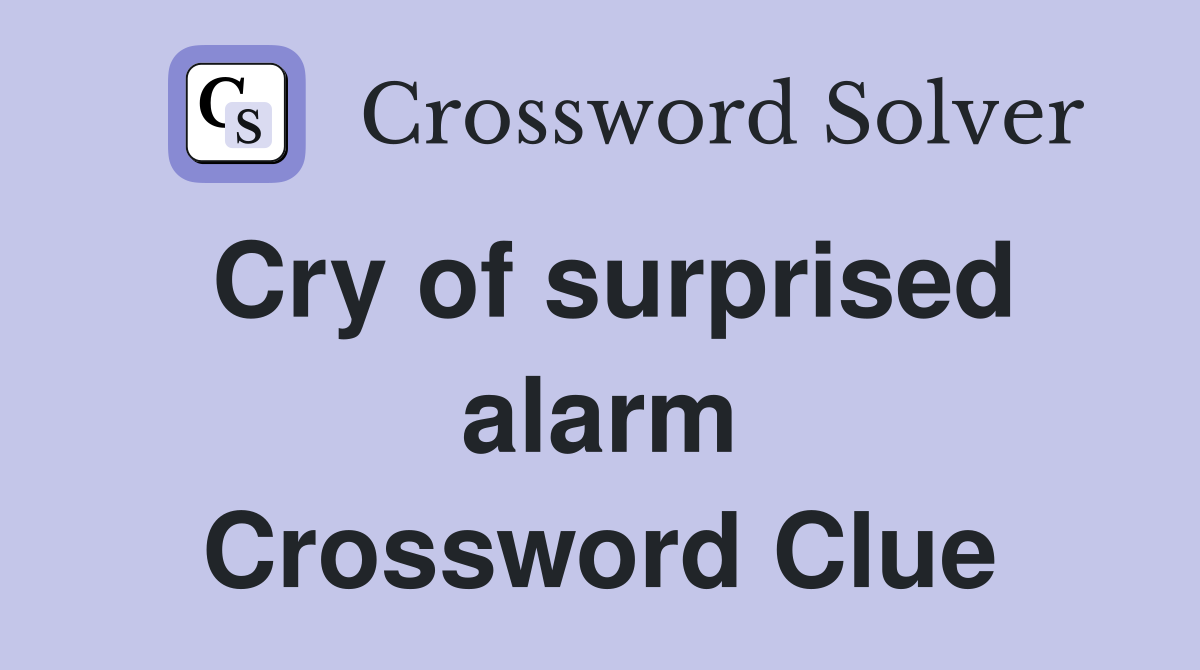 Cry of surprised alarm Crossword Clue