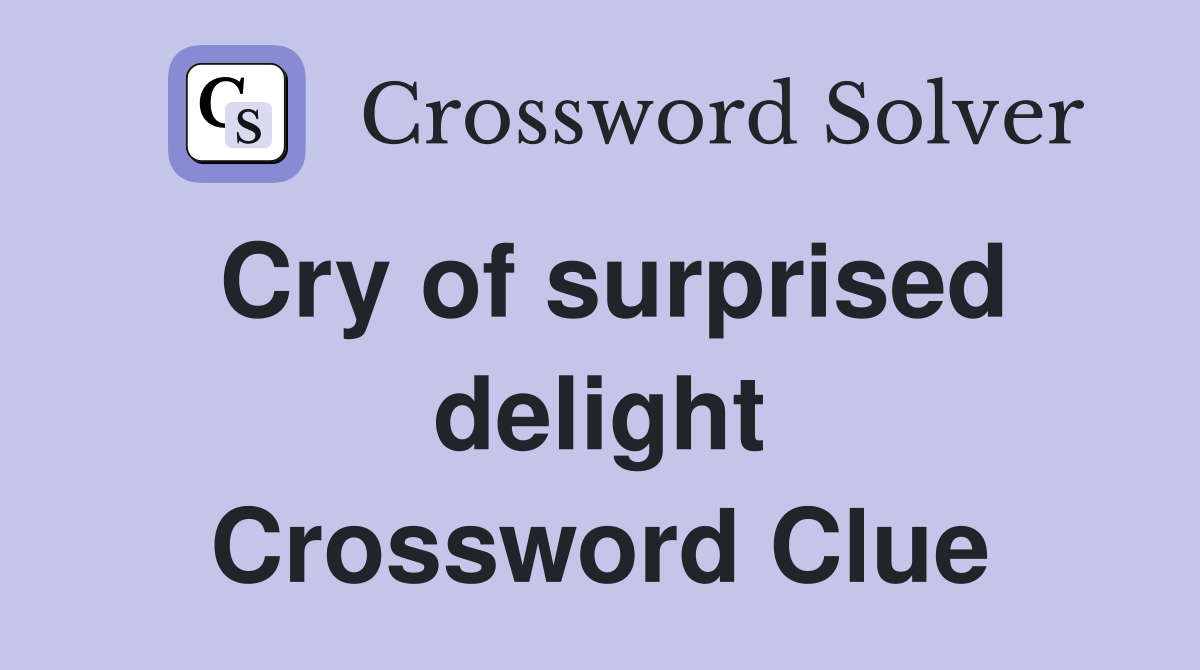 Cry of surprised delight Crossword Clue