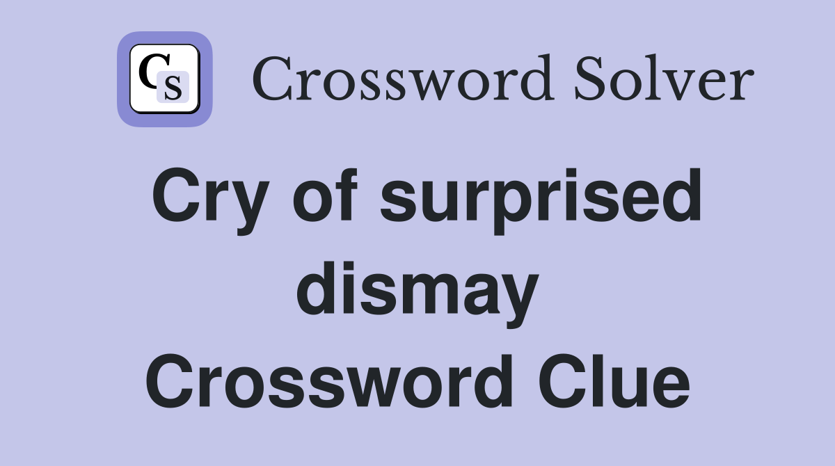Cry of surprised dismay Crossword Clue