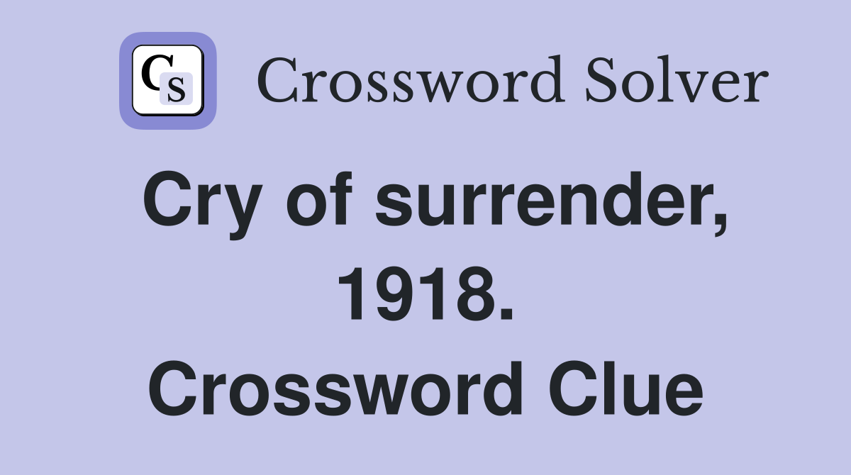 Cry of surrender, 1918. Crossword Clue