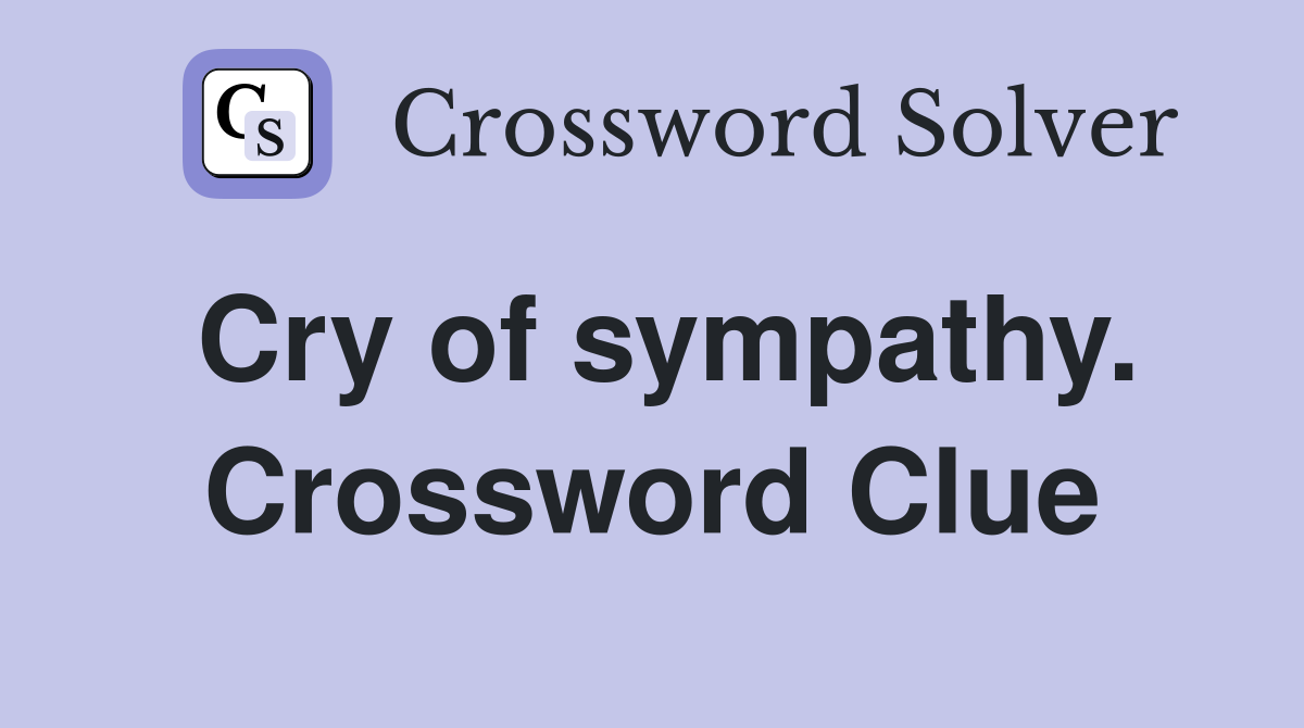 Cry of sympathy. Crossword Clue