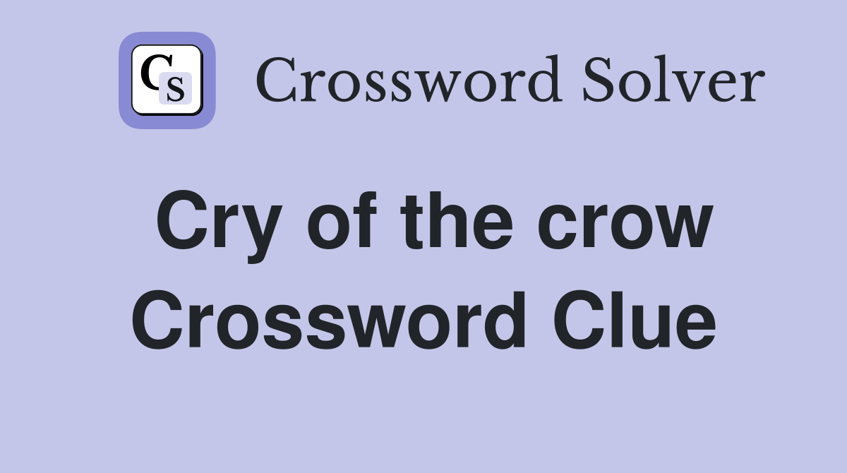 Cry of the crow Crossword Clue