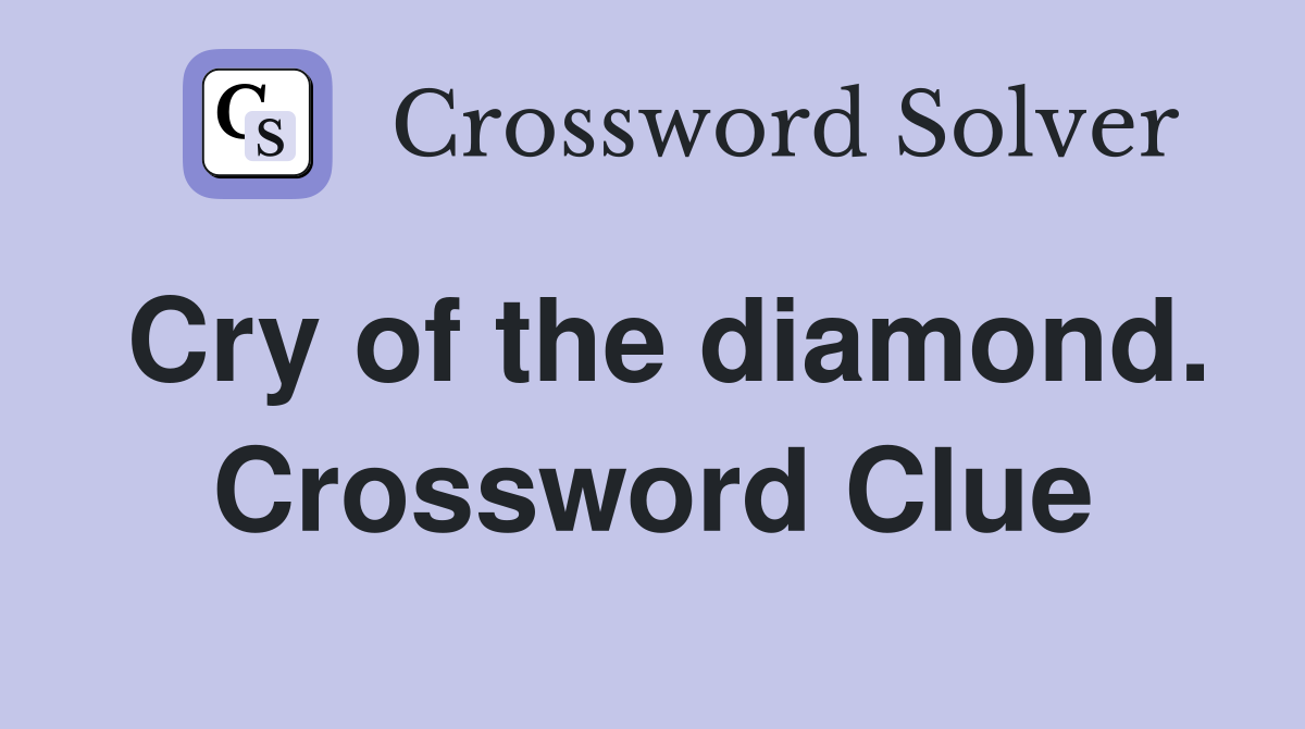 Cry of the diamond. Crossword Clue