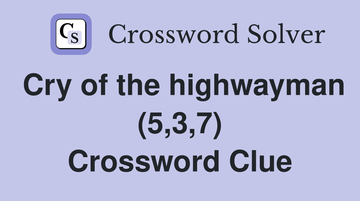 Cry of the highwayman (5,3,7) Crossword Clue