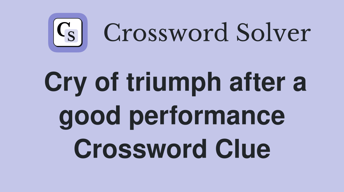 Cry of triumph after a good performance Crossword Clue