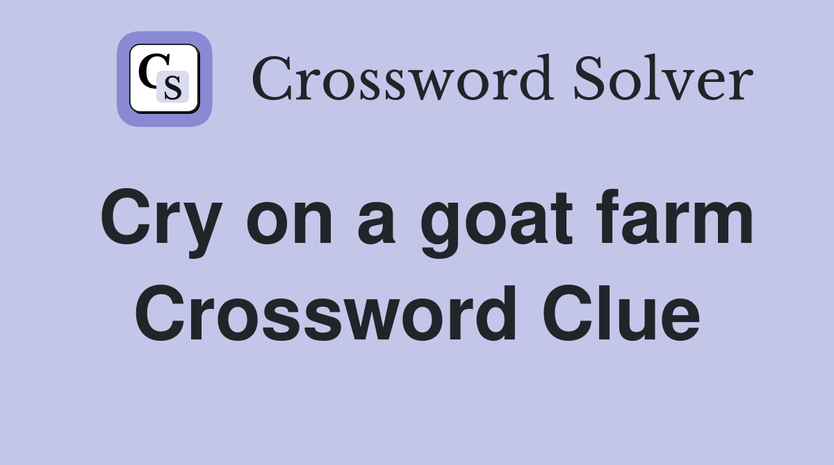 Cry on a goat farm Crossword Clue