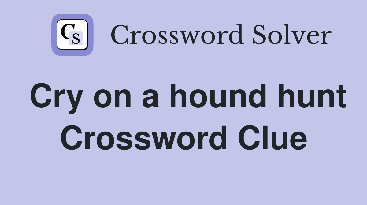 Cry on a hound hunt Crossword Clue