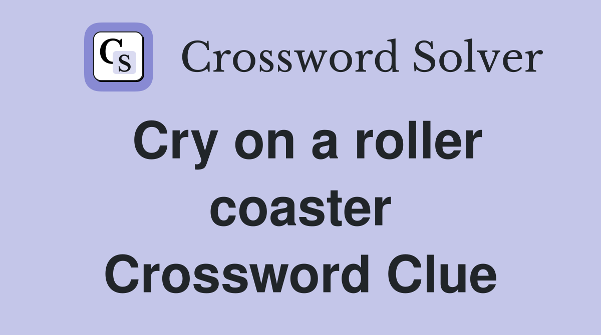 Cry on a roller coaster Crossword Clue