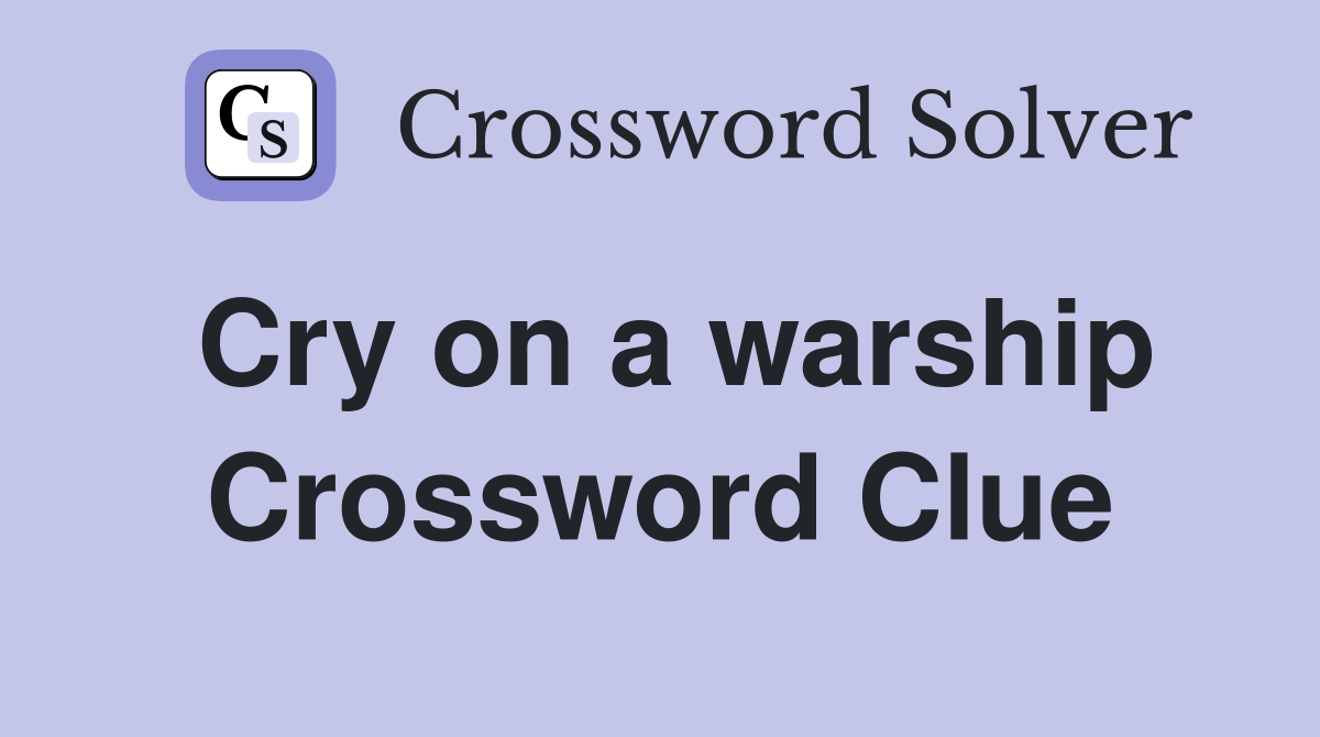 Cry on a warship Crossword Clue