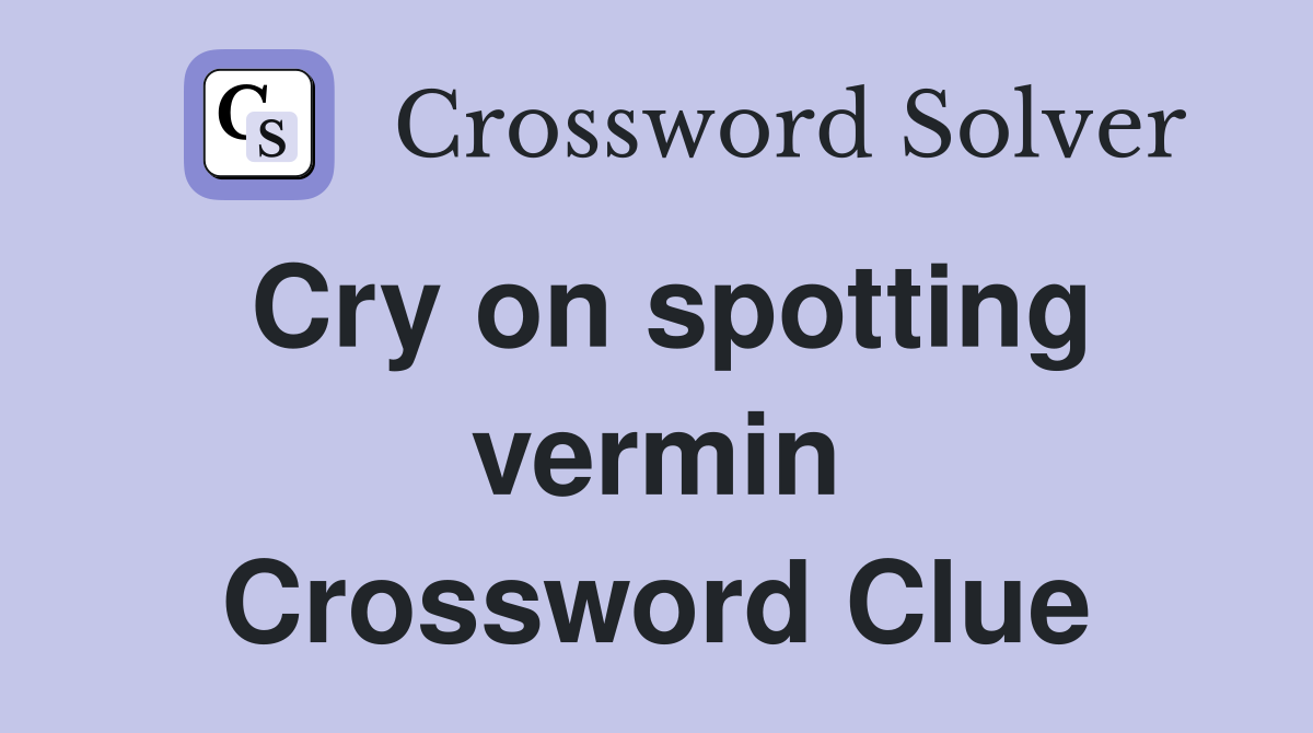 Cry on spotting vermin Crossword Clue