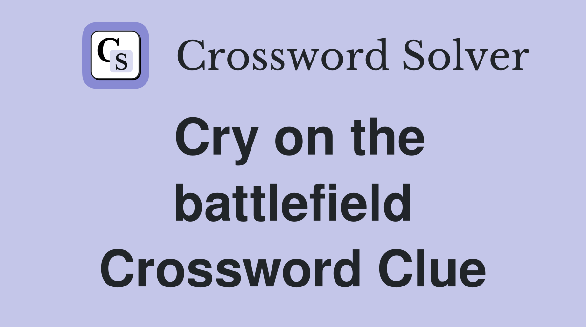Cry on the battlefield Crossword Clue