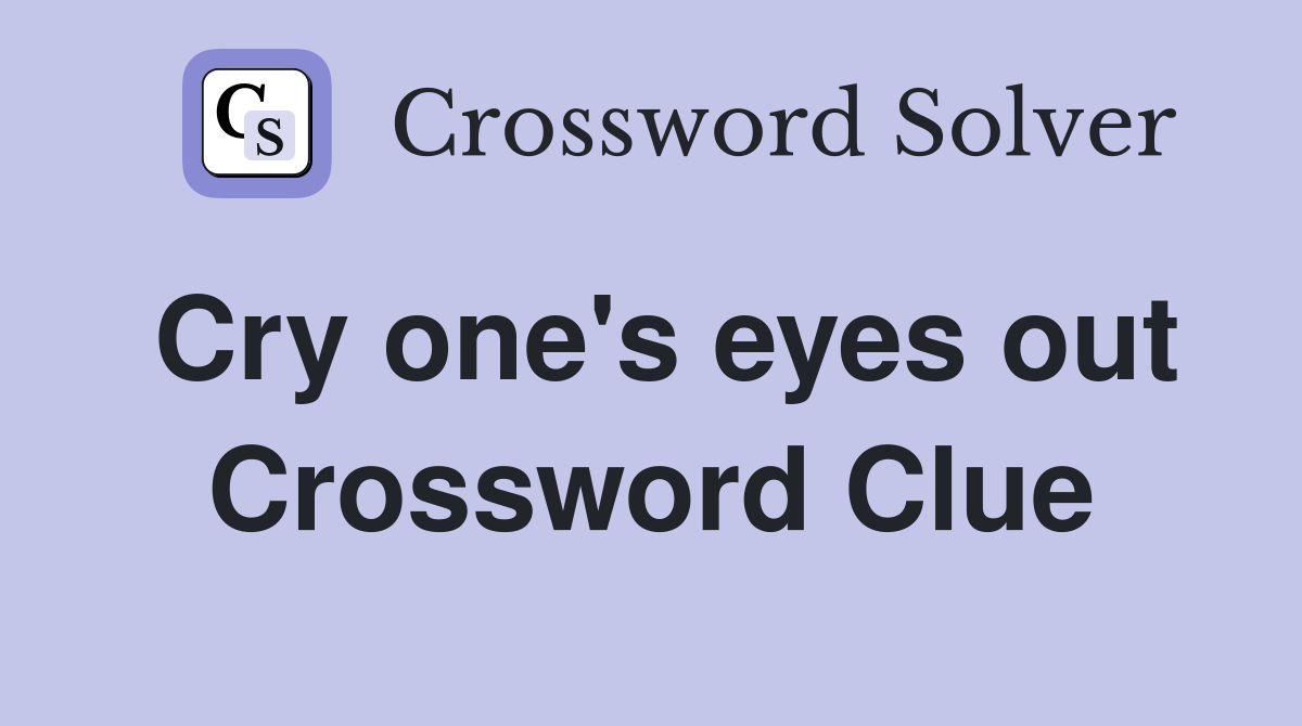 Cry one's eyes out Crossword Clue