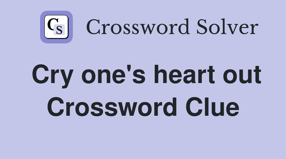 Cry one's heart out Crossword Clue