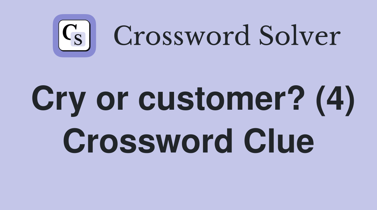 Cry or customer? (4) Crossword Clue
