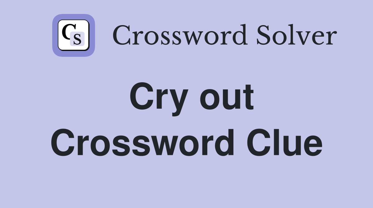 Cry out Crossword Clue