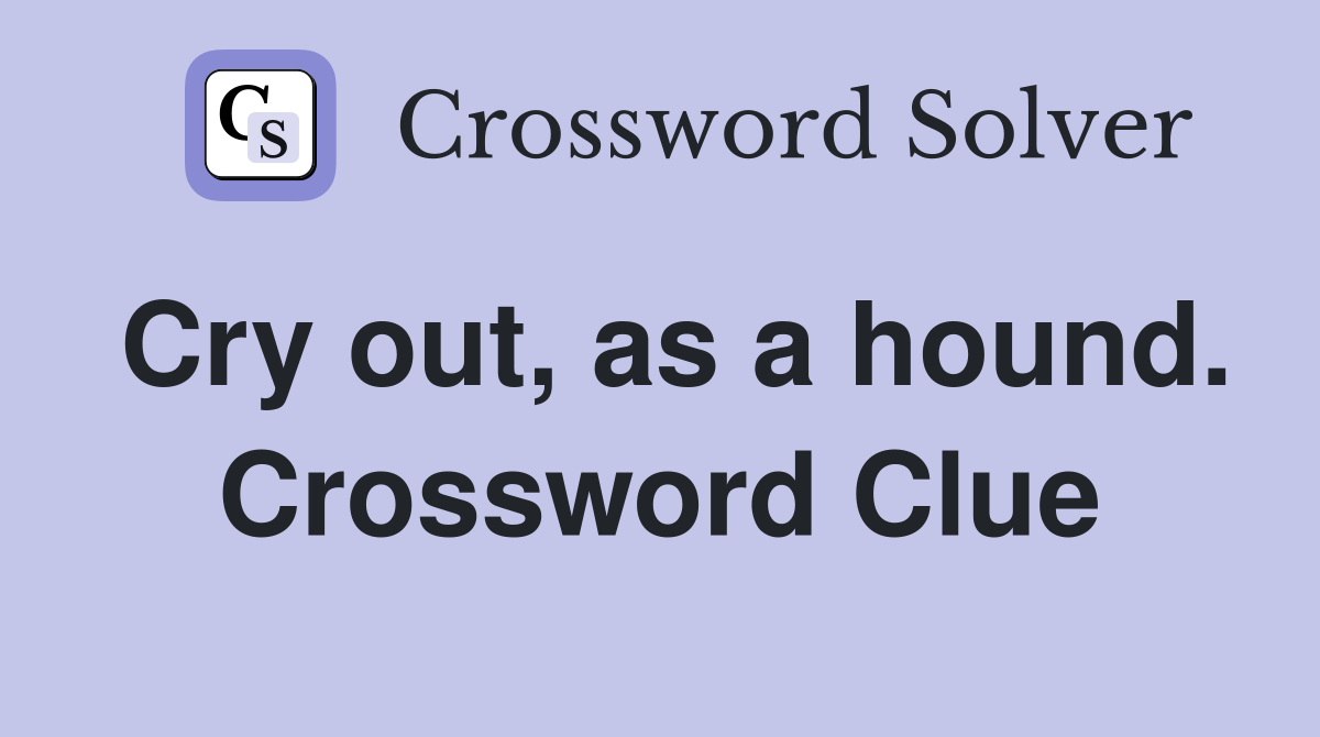 Cry out, as a hound. Crossword Clue