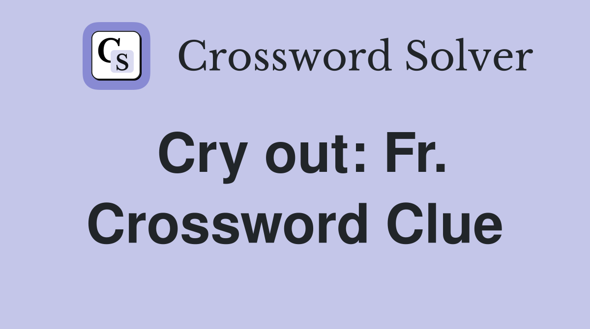 Cry out: Fr. Crossword Clue