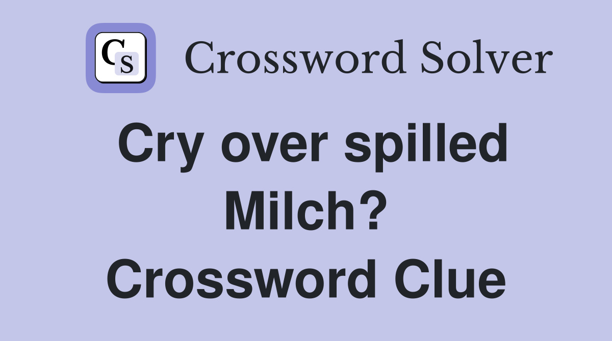 Cry over spilled Milch? Crossword Clue