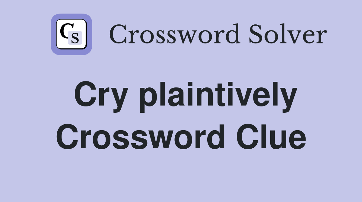 Cry plaintively Crossword Clue