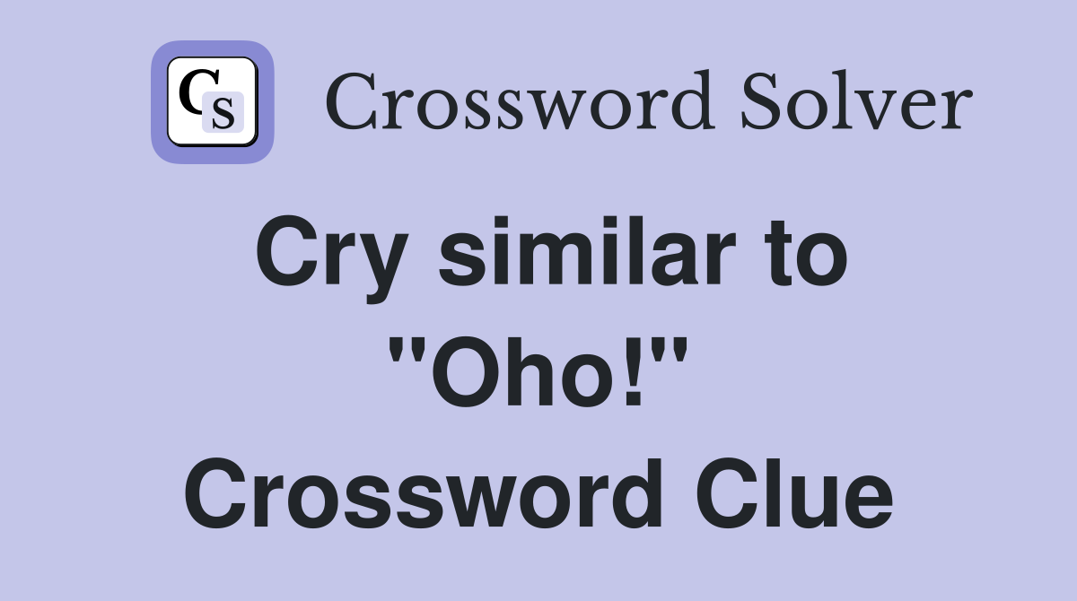 Cry similar to "Oho!" Crossword Clue