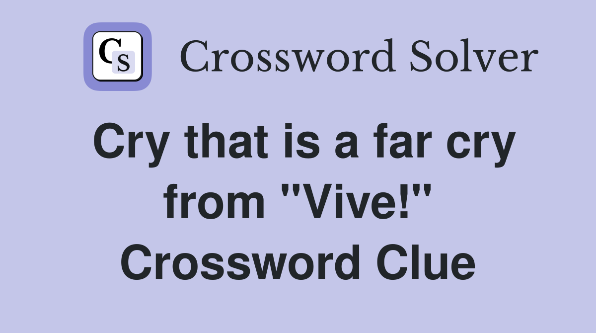 Cry that is a far cry from "Vive!" Crossword Clue