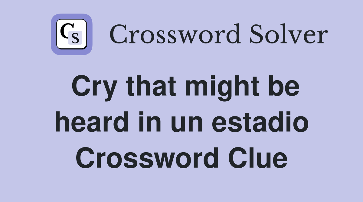 Cry that might be heard in un estadio Crossword Clue