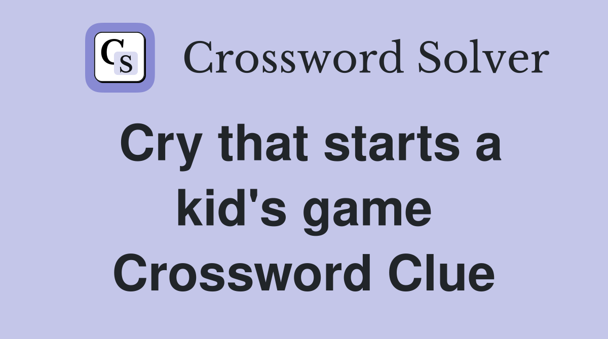 Cry that starts a kid's game Crossword Clue