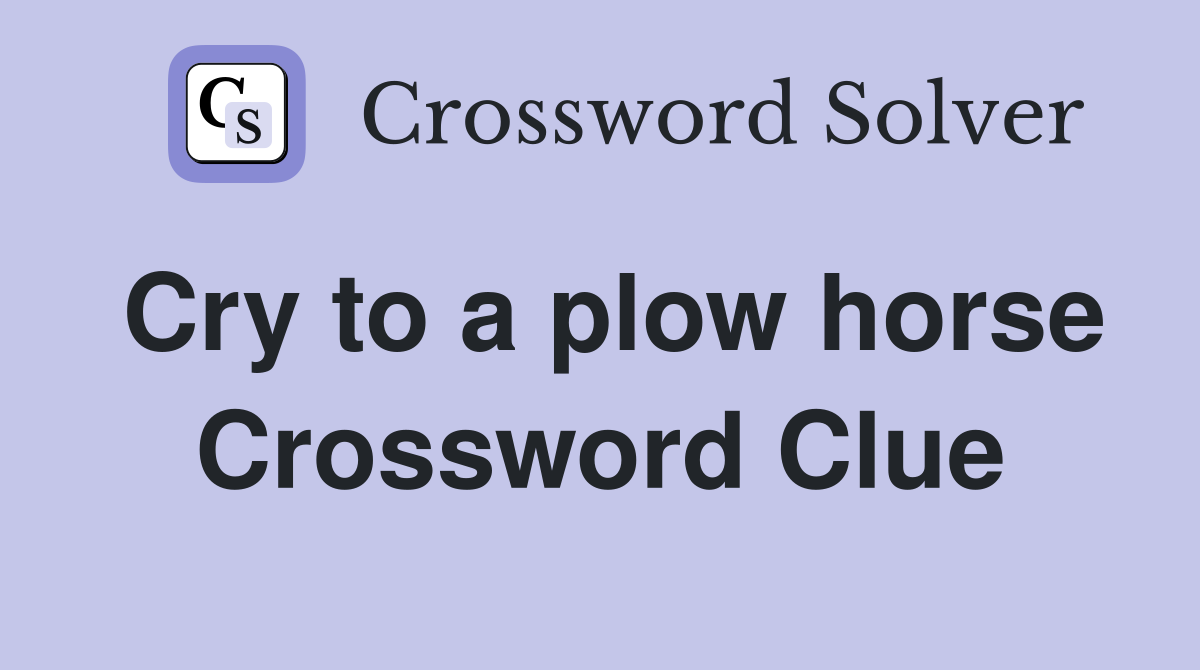 Cry to a plow horse Crossword Clue