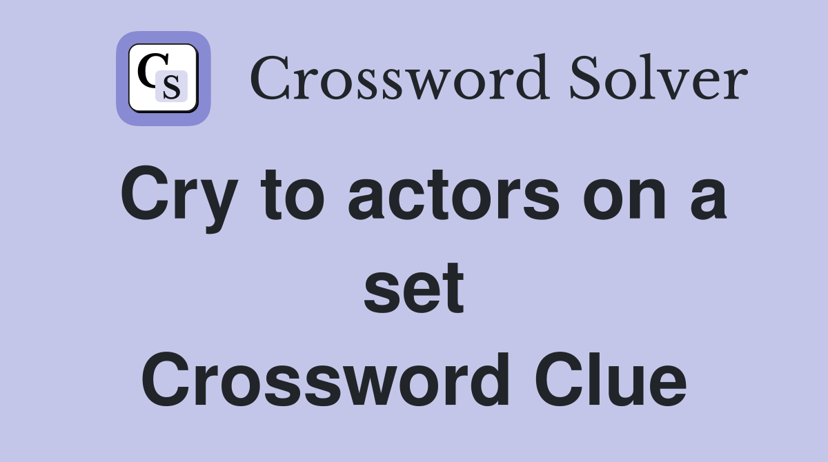 Cry to actors on a set Crossword Clue