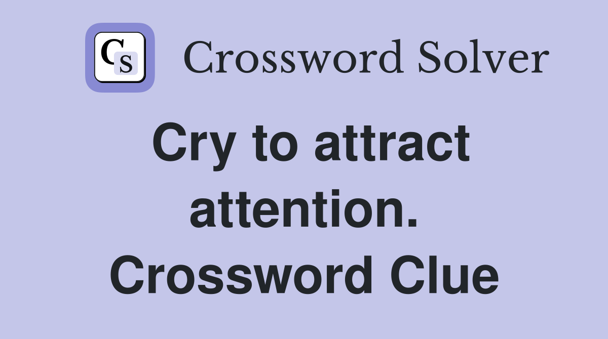 Cry to attract attention. Crossword Clue