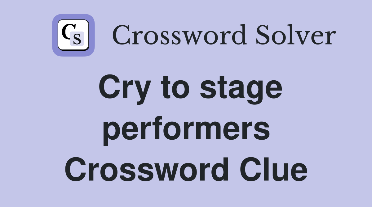 Cry to stage performers Crossword Clue