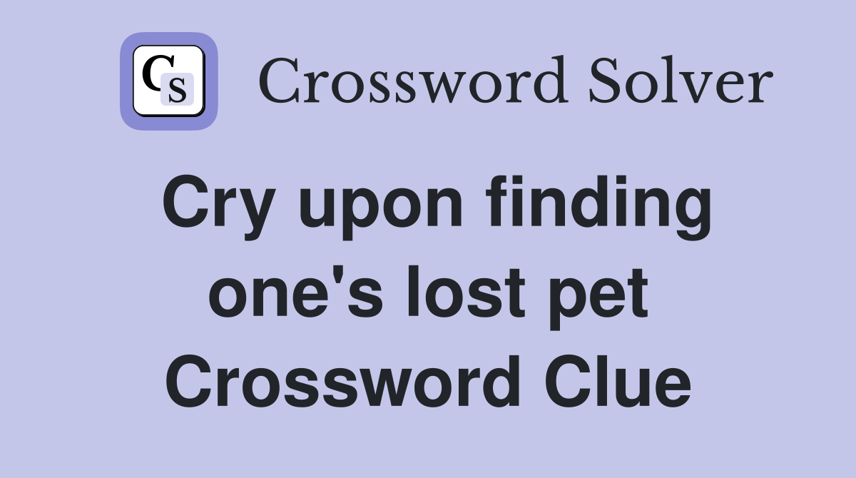 Cry upon finding one's lost pet Crossword Clue