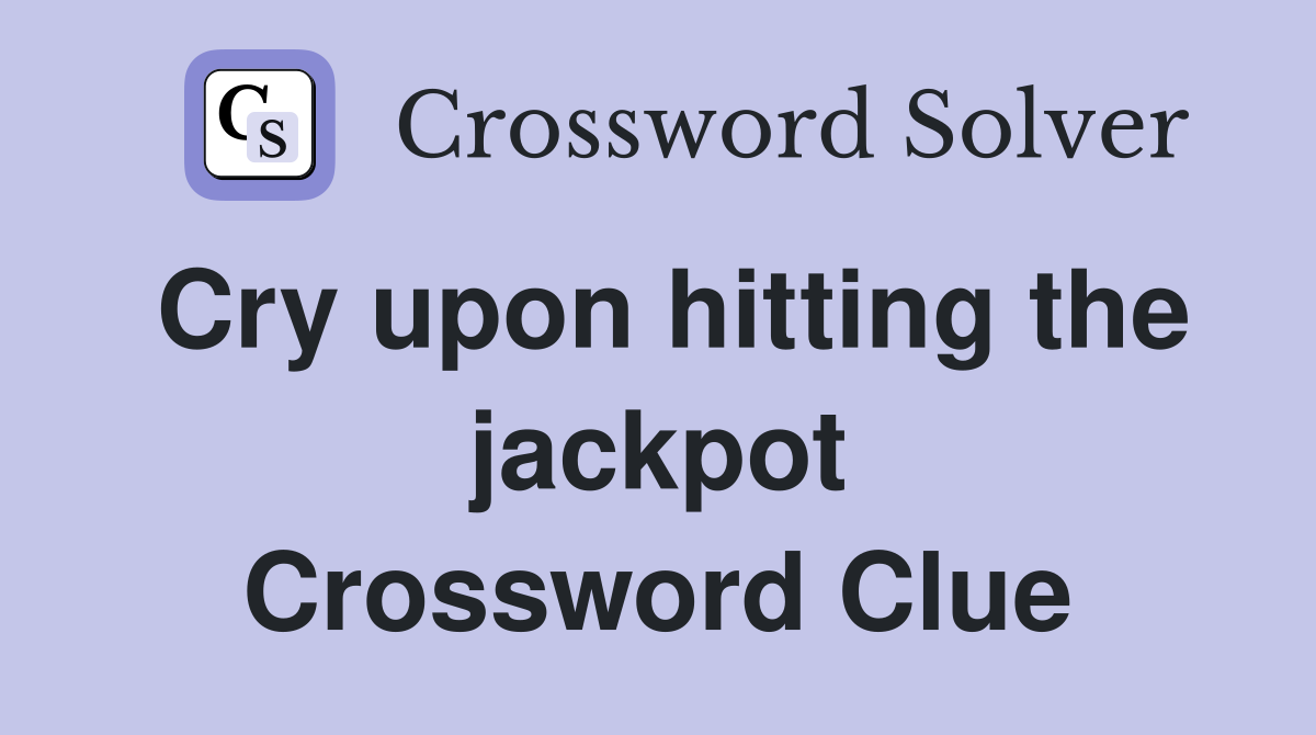 Cry upon hitting the jackpot Crossword Clue