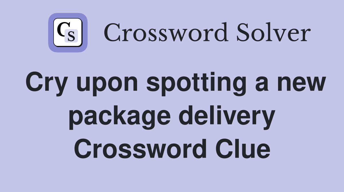 Cry upon spotting a new package delivery Crossword Clue