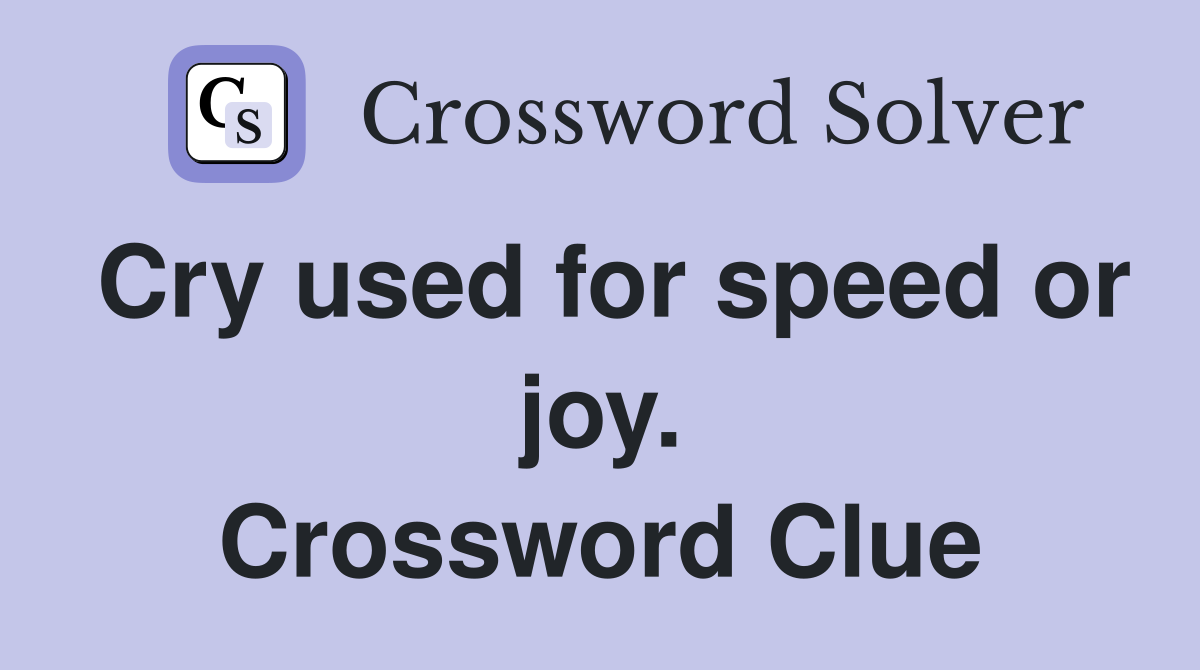 Cry used for speed or joy. Crossword Clue