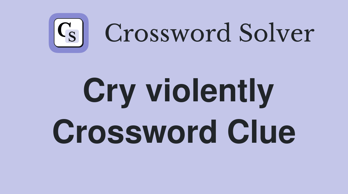 Cry violently Crossword Clue
