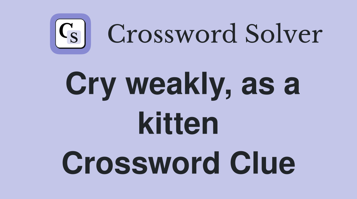 Cry weakly, as a kitten Crossword Clue