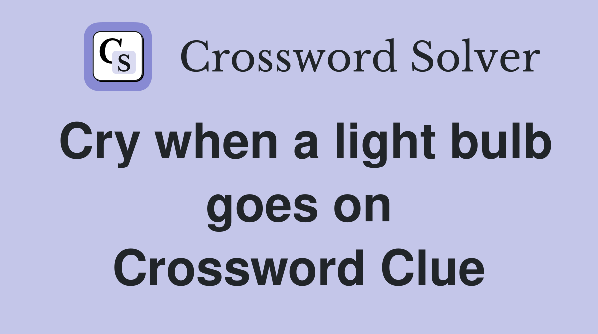 Cry when a light bulb goes on Crossword Clue