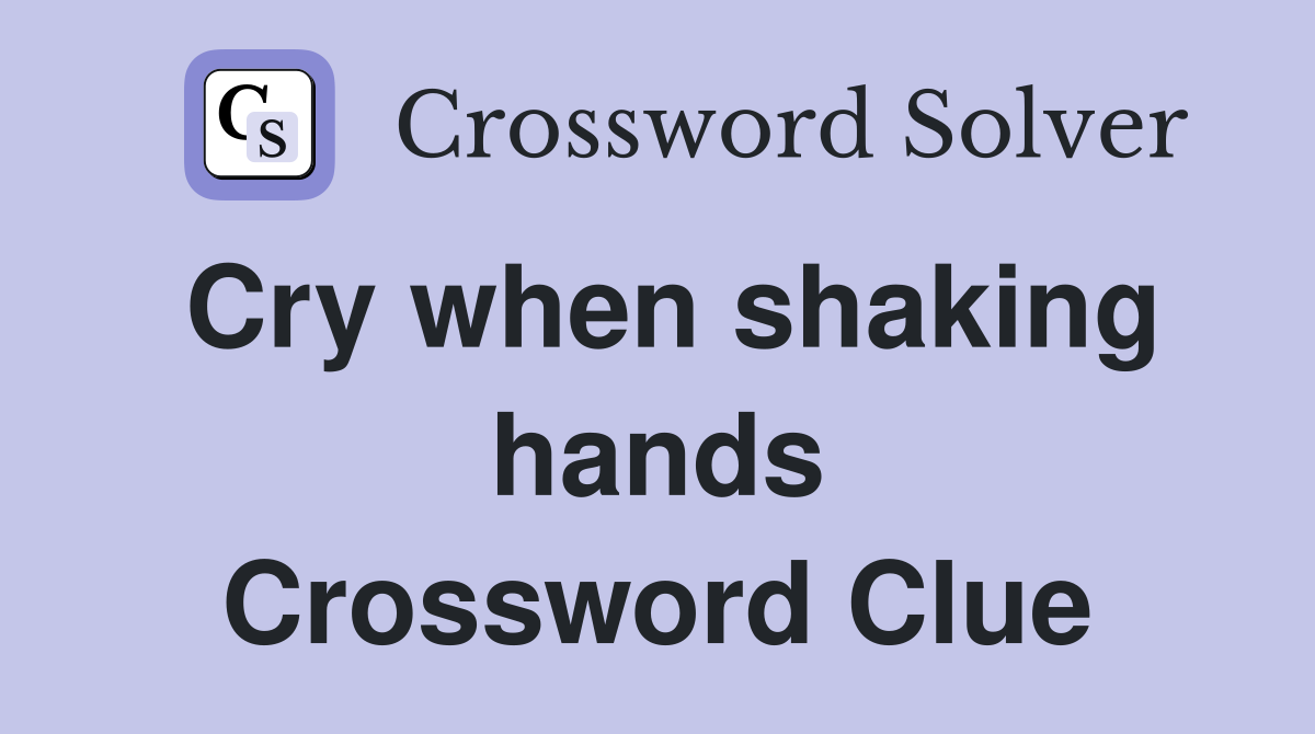 Cry when shaking hands Crossword Clue