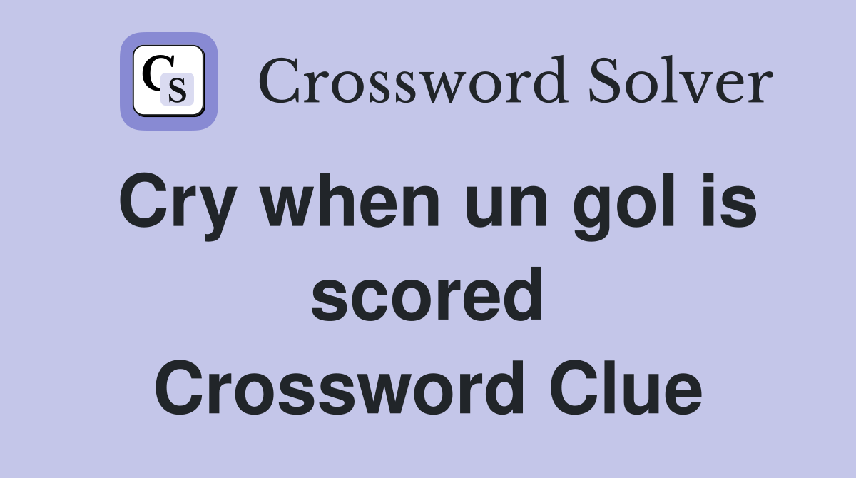 Cry when un gol is scored Crossword Clue
