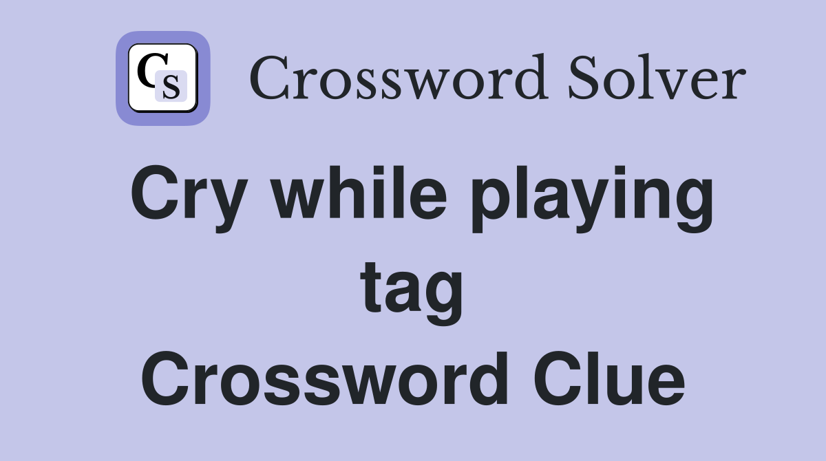 Cry while playing tag Crossword Clue