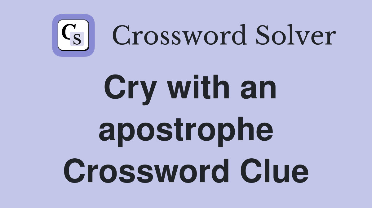 Cry with an apostrophe Crossword Clue