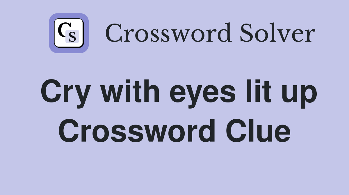 Cry with eyes lit up Crossword Clue