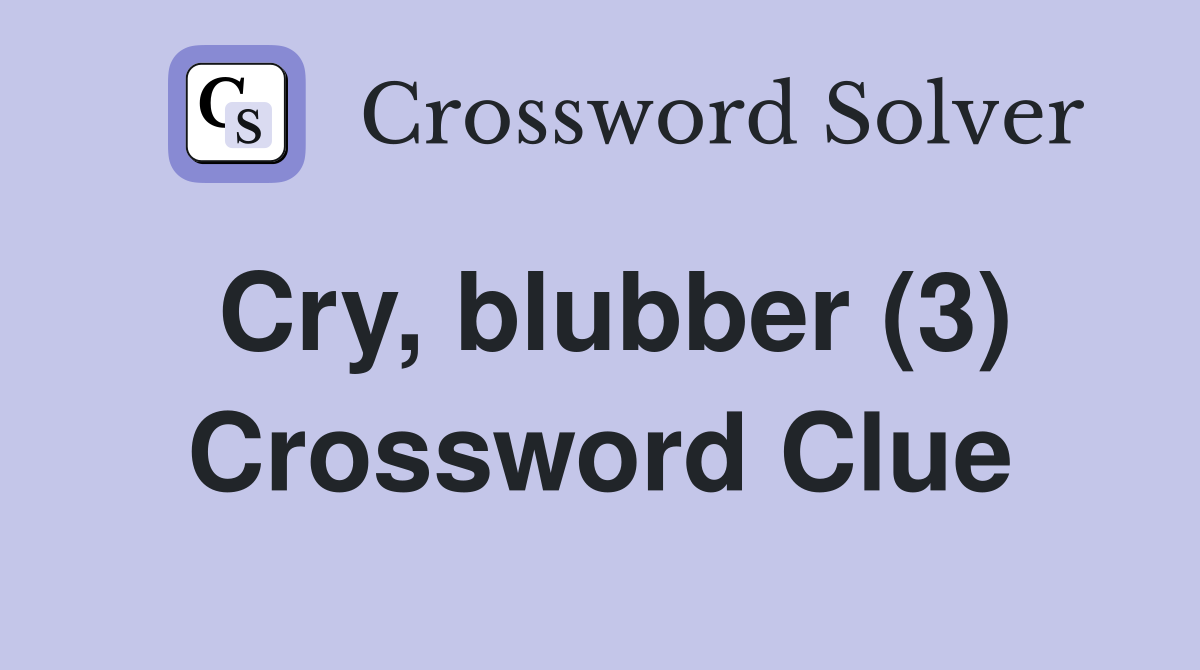 Cry, blubber (3) Crossword Clue