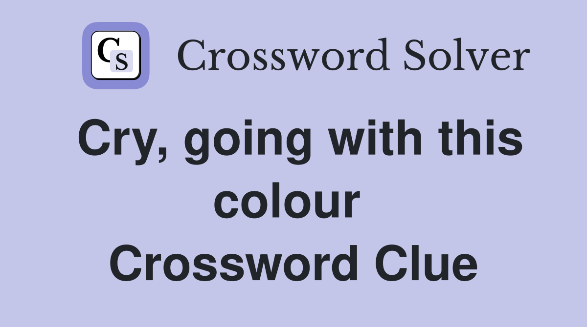 Cry, going with this colour  Crossword Clue