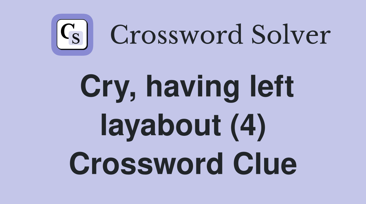 Cry, having left layabout (4) Crossword Clue